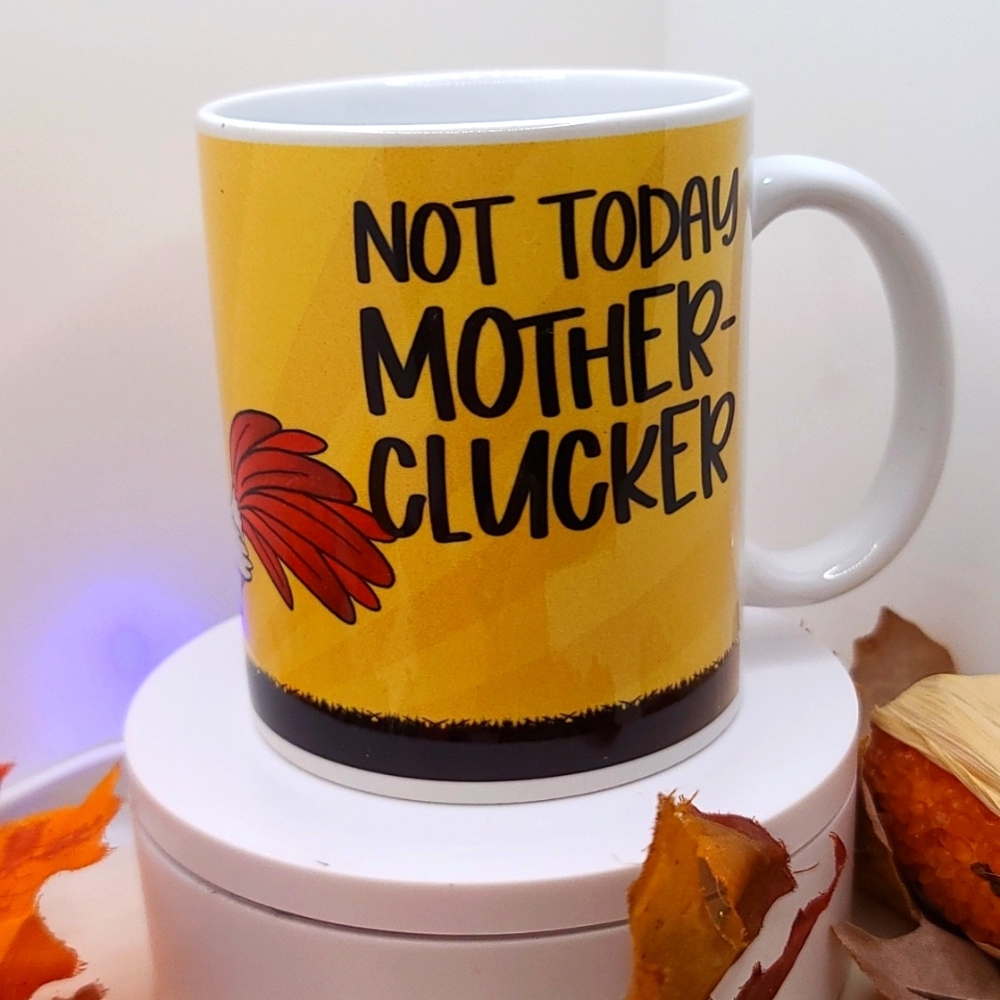 NOT TODAY MOTHER CLUCKER coffee cup